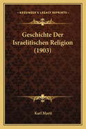 Geschichte Der Israelitischen Religion (1903)