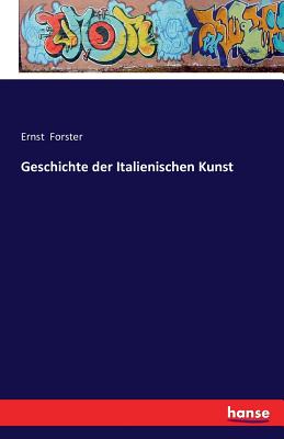 Geschichte Der Italienischen Kunst - Forster, Ernst