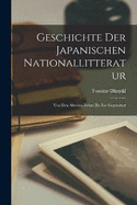 Geschichte der Japanischen Nationallitteratur: Von den ltesten Zeiten bis zur Gegenwart