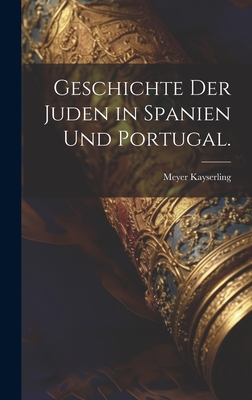 Geschichte der Juden in Spanien und Portugal. - Kayserling, Meyer