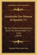 Geschichte Der Mauren in Spanien V1: Bis Zur Eroberung Andalusiens Durch Die Almoraviden 711-1110 (1874)