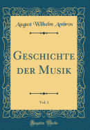 Geschichte Der Musik, Vol. 1 (Classic Reprint)