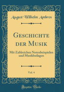 Geschichte Der Musik, Vol. 4: Mit Zahlreichen Notenbeispielen Und Musikbeilagen (Classic Reprint)