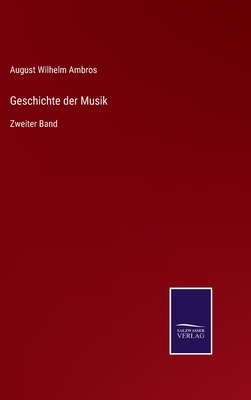 Geschichte der Musik: Zweiter Band - Ambros, August Wilhelm