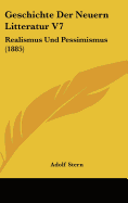 Geschichte Der Neuern Litteratur V7: Realismus Und Pessimismus (1885)