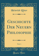 Geschichte Der Neuern Philosophie, Vol. 1 (Classic Reprint)