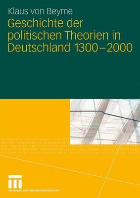 Geschichte Der Politischen Theorien in Deutschland 1300-2000 - Von Beyme, Klaus, Professor