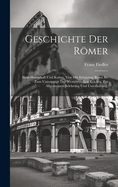 Geschichte Der Romer: Ihrer Herrschaft Und Kultur, Von Der Erbauung ROMs Bis Zum Untergange Des Westromischen Reiches, Zur Allgemeinen Belehrung Und Unterhaltung.