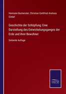 Geschichte der Schpfung: Eine Darstellung des Entwickelungsganges der Erde und ihrer Bewohner: Siebente Auflage