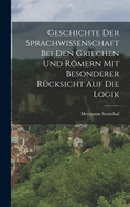 Geschichte Der Sprachwissenschaft Bei Den Griechen Und Rmern Mit Besonderer R?cksicht Auf Die Logik