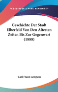 Geschichte Der Stadt Elberfeld Von Den Altesten Zeiten Bis Zur Gegenwart (1888)