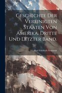 Geschichte Der Vereinigten Staaten Von Amerika. Dritte Und Letzter Band.