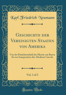 Geschichte Der Vereinigten Staaten Von Amerika, Vol. 3 of 3: Von Der Prasidentschaft Des Martin Van Buren Bis Zur Inauguration Des Abraham Lincoln (Classic Reprint)