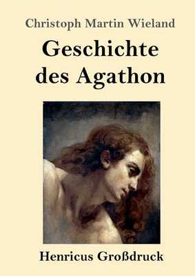 Geschichte Des Agathon (Gro?druck) - Wieland, Christoph Martin