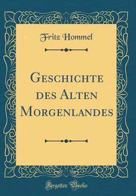 Geschichte Des Alten Morgenlandes (Classic Reprint) - Hommel, Fritz