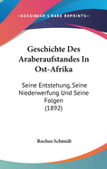 Geschichte Des Araberaufstandes in Ost-Afrika: Seine Entstehung, Seine Niederwerfung Und Seine Folgen