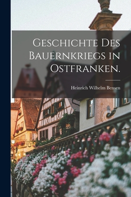 Geschichte Des Bauernkriegs in Ostfranken. - Bensen, Heinrich Wilhelm