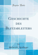 Geschichte Des Blitzableiters (Classic Reprint)