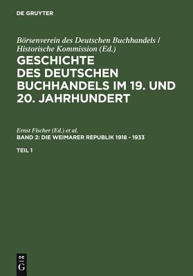 Geschichte Des Deutschen Buchhandels Im 19. Und 20. Jahrhundert. Band 2: Die Weimarer Republik 1918 - 1933. Teil 2 - Fischer, Ernst (Editor), and Fussel, Stephan (Editor)