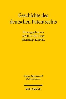 Geschichte Des Deutschen Patentrechts - Otto, Martin, and Klippel, Diethelm (Editor)