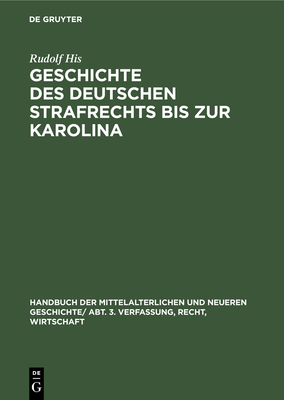 Geschichte Des Deutschen Strafrechts Bis Zur Karolina - His, Rudolf