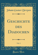 Geschichte Des Diadochen, Vol. 1 (Classic Reprint)