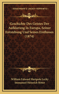 Geschichte Des Geistes Der Aufklarung in Europa, Seiner Entstehung Und Seines Einflusses (1874)