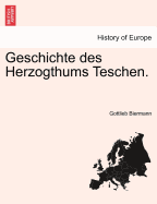 Geschichte Des Herzogthums Teschen.