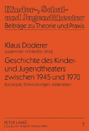 Geschichte Des Kinder- Und Jugendtheaters Zwischen 1945 Und 1970: Konzepte, Entwicklungen, Materialien