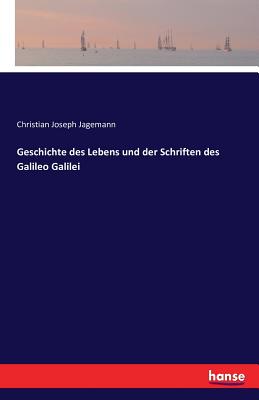 Geschichte des Lebens und der Schriften des Galileo Galilei - Jagemann, Christian Joseph