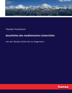 Geschichte des medizinischen Unterrichts: von den ltesten Zeiten bis zur Gegenwart