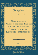 Geschichte Des Peloponnesischen Krieges Aus Dem Griechischen bersetzt Und Mit Kritischen Anmerkungen, Vol. 1 (Classic Reprint)