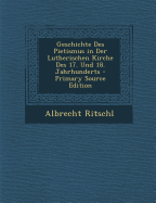 Geschichte Des Pietismus in Der Lutherischen Kirche Des 17. Und 18. Jahrhunderts - Ritschl, Albrecht