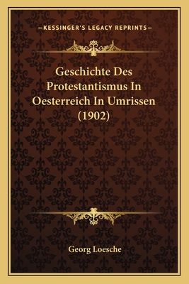 Geschichte Des Protestantismus In Oesterreich In Umrissen (1902) - Loesche, Georg