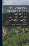 Geschichte Des Siebenj?hrigen Krieges in Deutschland, Zweiter Band