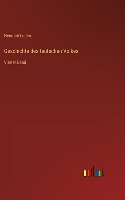 Geschichte des teutschen Volkes: Vierter Band - Luden, Heinrich