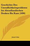 Geschichte Des Unendlichkeitsproblems Im Abendlandischen Denken Bis Kant (1896)