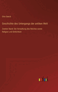 Geschichte des Untergangs der antiken Welt: Zweiter Band: Die Verwaltung des Reiches sowie Religion und Sittlichkeit