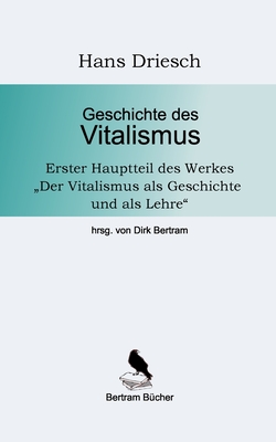 Geschichte des Vitalismus - Driesch, Hans, and Bertram, Dirk (Editor)