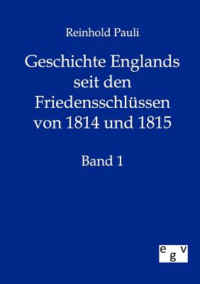 Geschichte Englands seit den Friedensschlssen von 1814 und 1815 - Pauli, Reinhold