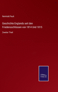 Geschichte Englands seit den Friedensschl?ssen von 1814 Und 1815: Zweiter Theil