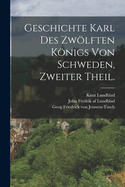 Geschichte Karl Des Zwolften Konigs Von Schweden, Zweiter Theil.