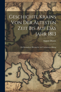 Geschichte Krains Von Der Altesten Zeit Bis Auf Das Jahr 1813: Mit Besonderer Rucksicht Auf Culturentwicklung