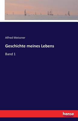 Geschichte meines Lebens: Band 1 - Meissner, Alfred