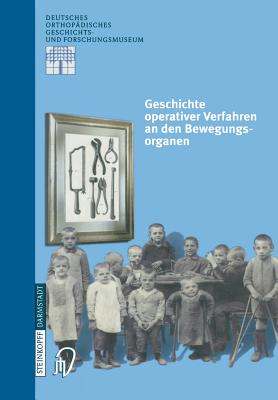 Geschichte Operativer Verfahren an Den Bewegungsorganen - Zichner, L (Editor), and Rauschmann, M a (Editor), and Thomann, K -D (Editor)