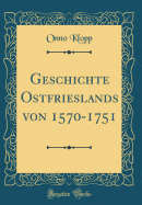 Geschichte Ostfrieslands Von 1570-1751 (Classic Reprint)