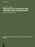 Geschichte, Statistik Und Technik Der Steinkohlen: Deutschland's Und Anderer L?nder Europa's