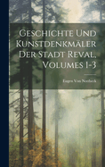 Geschichte Und Kunstdenkmler Der Stadt Reval, Volumes 1-3