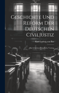 Geschichte Und Reform Der Deutschen Civiljustiz: Ein Gemeinverstandliche Vortrag