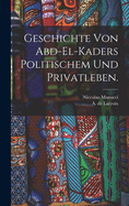 Geschichte von Abd-el-Kaders politischem und Privatleben.